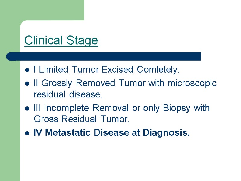 Clinical Stage  I Limited Tumor Excised Comletely. II Grossly Removed Tumor with microscopic